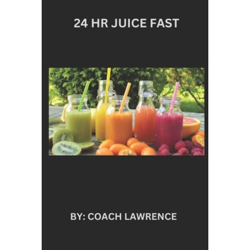 (영문도서) 24 HR Juice Fast Paperback, Independently Published, English, 9798326297372