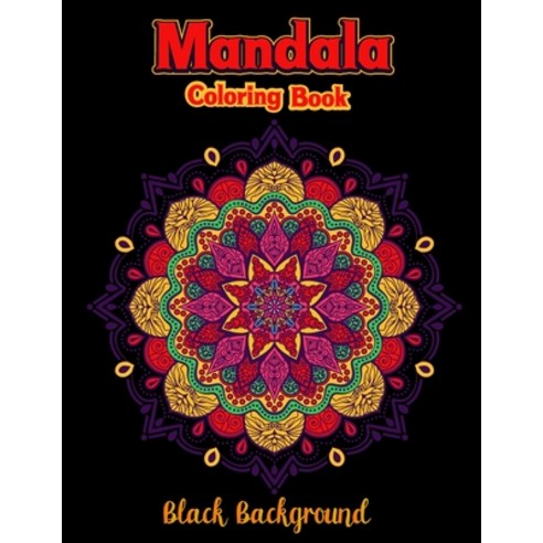 Mandala coloring book black background: Colorful Black Background Fun Meditation and Creativity an A... Paperback, Independently Published, English, 9798714501852