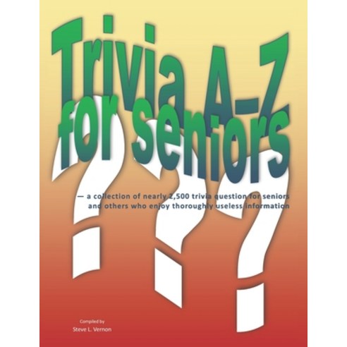 (영문도서) Trivia A-Z for Seniors: a collection of nearly 2 500 trivia questions for seniors and others ... Paperback, Independently Published, English, 9798708115355