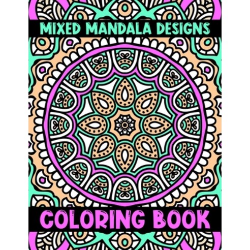 Mixed Mandala Designs Coloring Book: The Best Mandalas Coloring Book Designs for stress Relief One s... Paperback, Independently Published