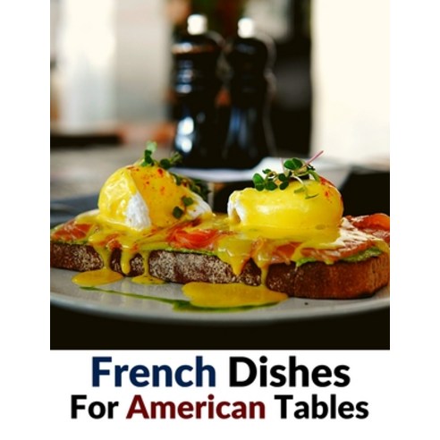 (영문도서) French Dishes For American Tables: Over 500 Traditional Recipes Paperback, Fried Editor, English, 9781805471790
