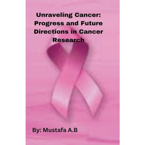 (영문도서) Unraveling Cancer: Progress and Future Directions in Cancer Research Paperback, Mustafa A.B, English, 9798224345076