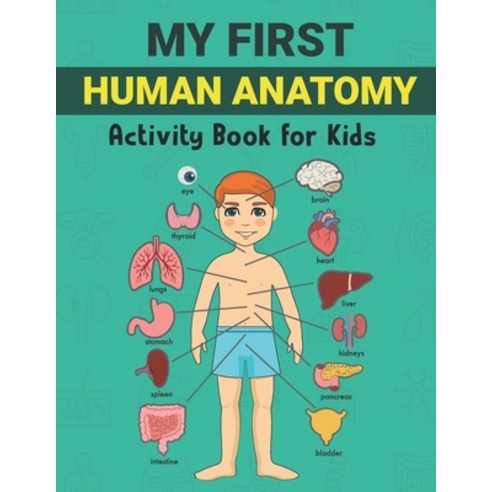 My First Human Anatomy Activity Book for Kids: Human Body Drawing Book for Toddlers Anatomy Educatio... Paperback, Independently Published, English, 9798727672730