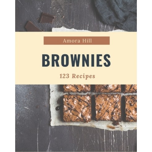 123 Brownies Recipes: The Best Brownies Cookbook on Earth Paperback, Independently Published