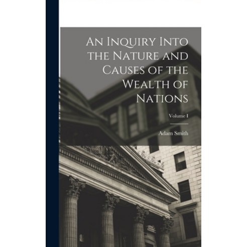 (영문도서) An Inquiry Into the Nature and Causes of the Wealth of Nations; Volume I Hardcover, Legare Street Press, English, 9781015818491