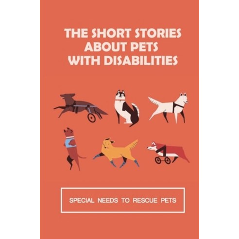 (영문도서) The Short Stories About Pets With Disabilities: Special Needs To Rescue Pets: Amazing Souls Paperback, Independently Published, English, 9798532427921