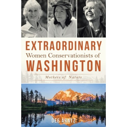 (영문도서) Extraordinary Women Conservationists of Washington Paperback, Dee Arntz, English, 9781952750311