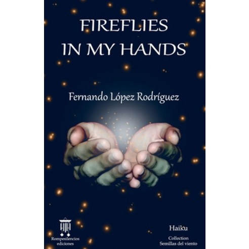 Fireflies in my hands: Haiku Paperback, Independently Published, English, 9798553566654
