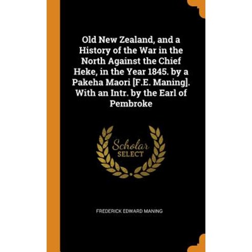 (영문도서) Old New Zealand and a History of the War in the North Against the Chief Heke in the Year 18... Hardcover, Franklin Classics, English, 9780342041763