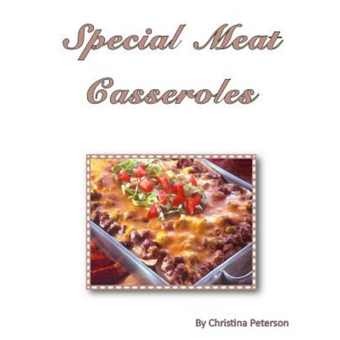 (영문도서) Special Meat Casseroles: 64 different recipes including pork meatloaf meatballs stuffings ... Paperback, Independently Published