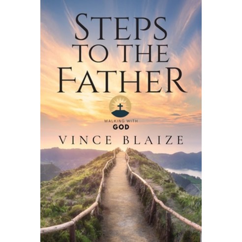 (영문도서) Steps To The Father: Walking With God Paperback, Author Reputation Press, LLC, English, 9798885146470