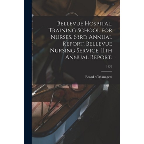 (영문도서) Bellevue Hospital. Training School for Nurses. 63rd Annual Report. Bellevue Nursing Service. ... Paperback, Hassell Street Press, English, 9781014278159