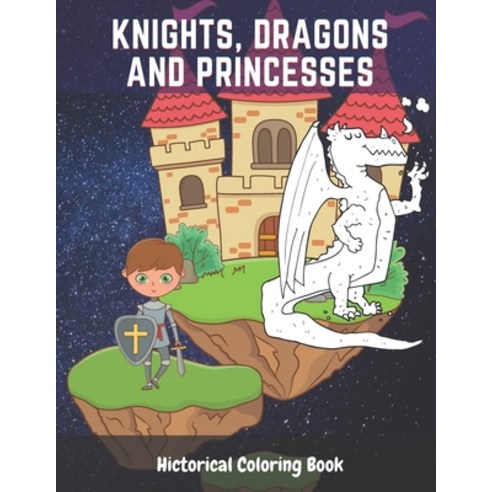 Knights Dragons and Princesses Historical Coloring Book: The Medieval Colouring Books for Kids Boys... Paperback, Independently Published, English, 9798589790481