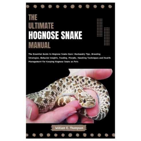 (영문도서) The Ultimate Hognose Snake Manual: The Essential Guide to Hognose Snake Care: Husbandry Tips ... Paperback, Independently Published, English, 9798880368198