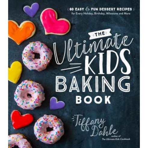 (영문도서) The Ultimate Kids'' Baking Book: 60 Easy and Fun Dessert Recipes for Every Holiday Birthday ... Paperback, Page Street Publishing, English, 9781624148781