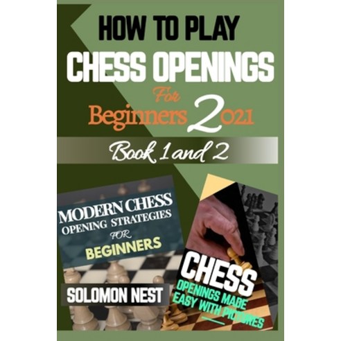 How to Play Chess Openings for Beginners 2021: Modern Strategies Tips and Fundamentals to Winning E... Paperback, Independently Published, English, 9798593901361