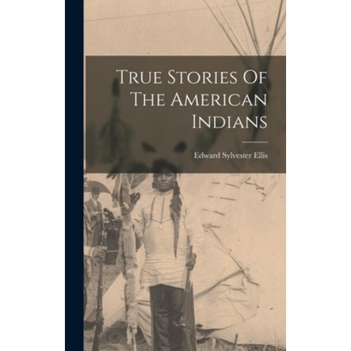 (영문도서) True Stories Of The American Indians Hardcover, Legare Street Press, English, 9781017248173