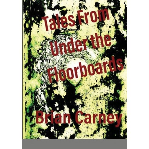 Tales From Under the Floorboards Paperback, Lulu.com, English, 9781716517372