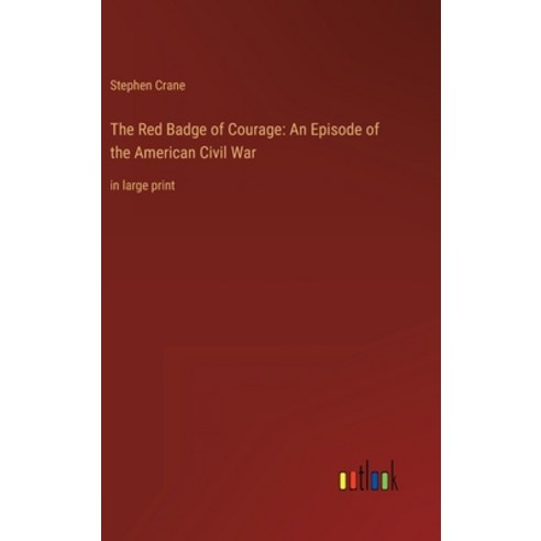 (영문도서) The Red Badge of Courage: An Episode of the American Civil War: in large print Hardcover, Outlook Verlag, English, 9783368240059