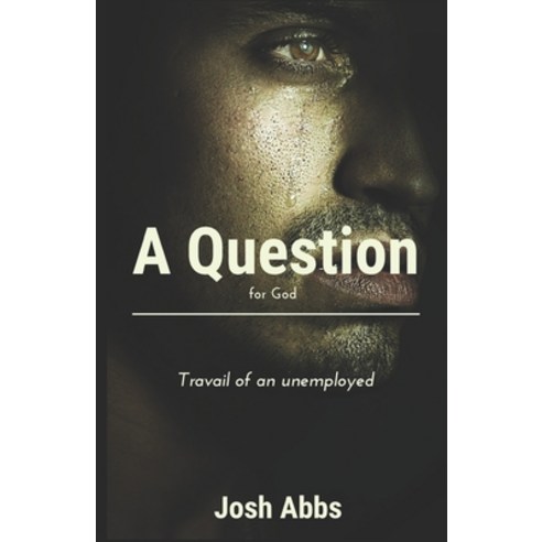 A Question for God: Travail of an Unemployed Paperback, Independently Published