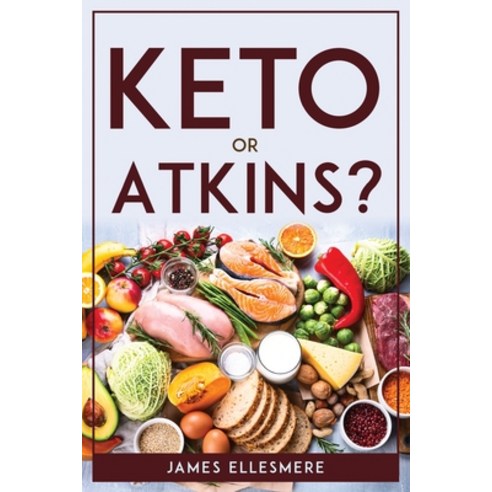 (영문도서) Keto Or Atkins? Paperback, James Ellesmere, English, 9781804771617