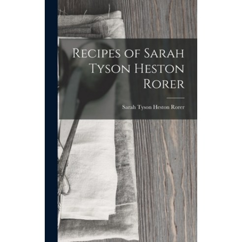 (영문도서) Recipes of Sarah Tyson Heston Rorer Hardcover, Legare Street Press, English, 9781018211282