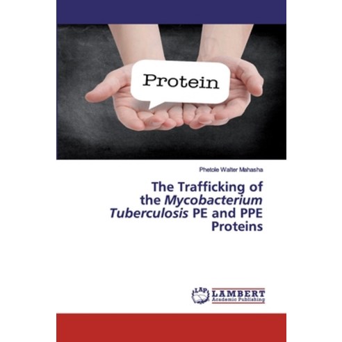The Trafficking of the Mycobacterium Tuberculosis PE and PPE Proteins Paperback, LAP Lambert Academic Publishing