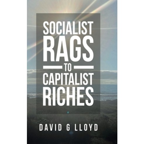 Socialist Rags to Capitalist Riches Hardcover, WestBow Press
