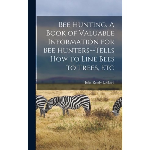 (영문도서) Bee Hunting. A Book of Valuable Information for Bee Hunters--tells How to Line Bees to Trees ... Hardcover, Legare Street Press, English, 9781013380679