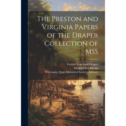 (영문도서) The Preston and Virginia Papers of the Draper Collection of MSS Paperback, Legare Street Press, English, 9781021802477