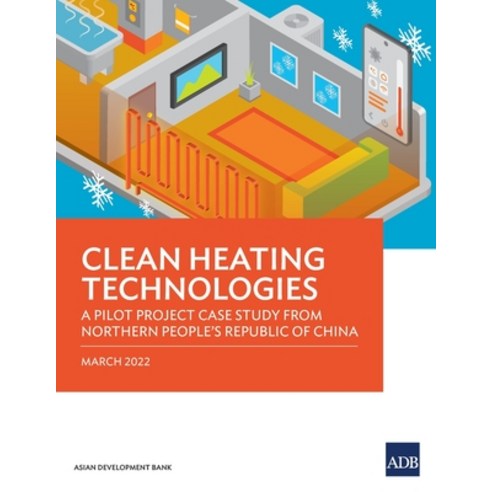 (영문도서) Clean Heating Technologies: A Pilot Project Case Study from Northern People''s Republic of China Paperback, Asian Development Bank, English, 9789292693275
