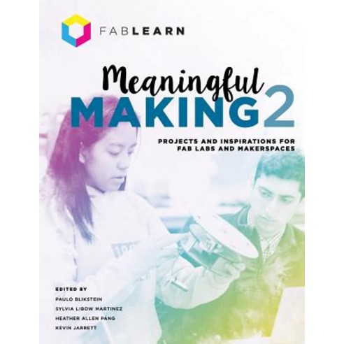 Meaningful Making 2: Projects and Inspirations for Fab Labs and Makerspaces Paperback, Constructing Modern Knowled..., English, 9780999477618
