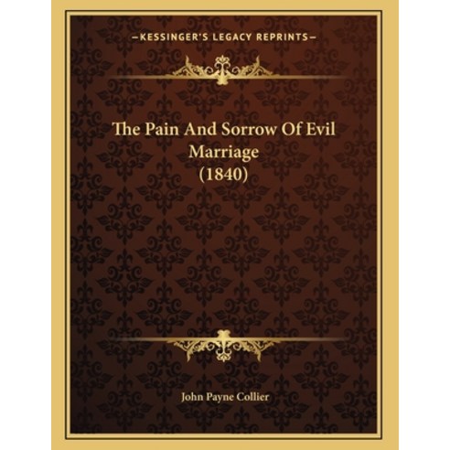 The Pain And Sorrow Of Evil Marriage (1840) Paperback, Kessinger Publishing, English, 9781163995327