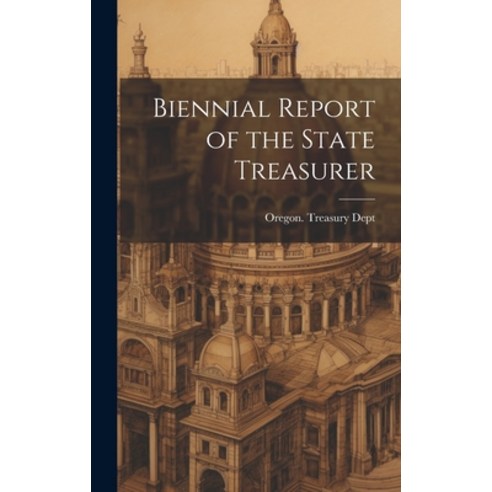 (영문도서) Biennial Report of the State Treasurer Hardcover, Legare Street Press, English, 9781020249563