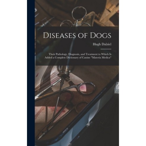 (영문도서) Diseases of Dogs: Their Pathology Diagnosis and Treatment to Which is Added a Complete Dict... Hardcover, Legare Street Press, English, 9781013329838