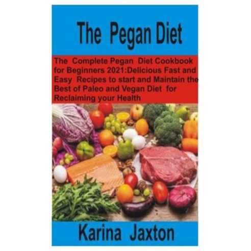 (영문도서) The Pegan Diet: The Complete Pegan Diet Cookbook for Beginners 2021: Delicious Fast and Easy ... Paperback, Independently Published, English, 9798514826704