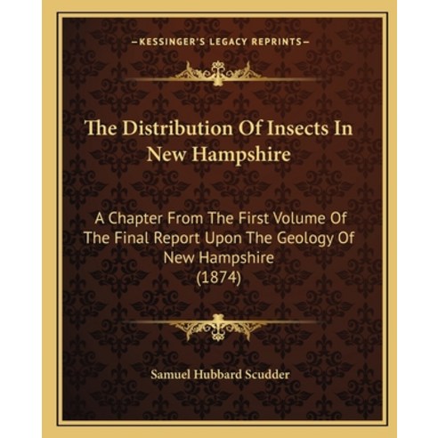 The Distribution Of Insects In New Hampshire: A Chapter From The First Volume Of The Final Report Up... Paperback, Kessinger Publishing