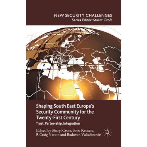 Shaping South East Europe''s Security Community for the Twenty-First Century: Trust Partnership Int... Paperback, Palgrave MacMillan