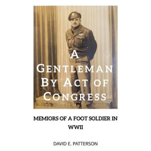 (영문도서) A Gentleman by Act of Congress: Memoirs of a Foot Soldier in WWII Paperback, Fulton Books, English, 9798889826545