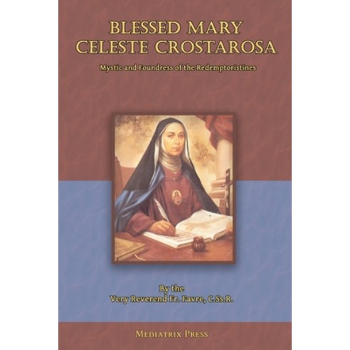 (영문도서) Blessed Mary Celeste Crostarosa: A Great Mystic of the Eighteenth Century Paperback, Mediatrix Press, English, 9781957066301