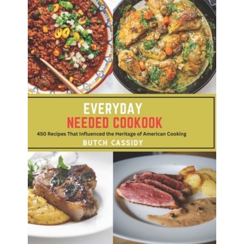 (영문도서) Everyday Needed Cookook: 450 Recipes That Influenced the Heritage of American Cooking Paperback, Independently Published, English, 9798387372117