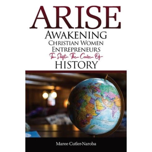 (영문도서) Arise: Awakening Christian Women Entrepreneurs to Shift the Course of History Paperback, Torn Curtain Publishing, English, 9780645782714