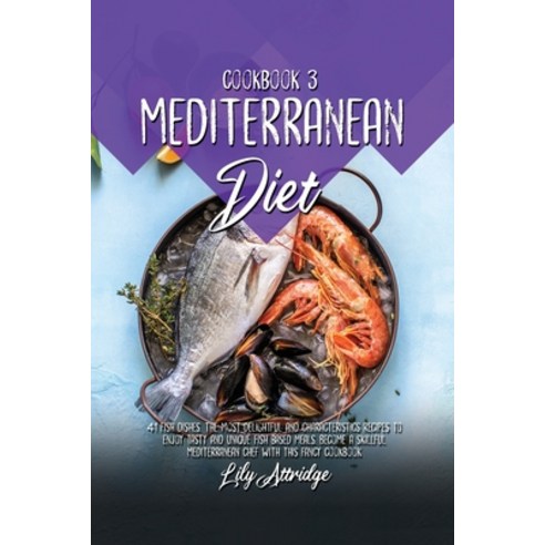 Mediterranean diet cookbook 3: 41 Fish dishes. The most delightful and characteristics recipes to en... Paperback, Phormictopus Ltd, English, 9781914412042