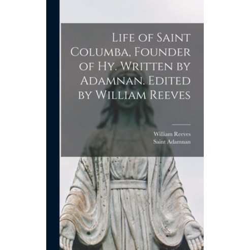 (영문도서) Life of Saint Columba Founder of Hy. Written by Adamnan. Edited by William Reeves Hardcover, Legare Street Press, English, 9781016146463