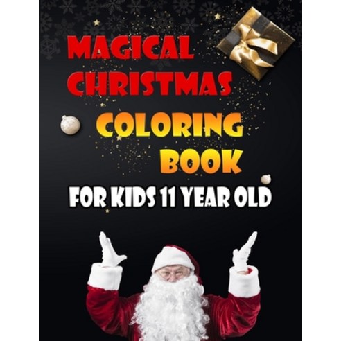 Magical Christmas Coloring Book For Kids 11 Year Old: A Festive ...