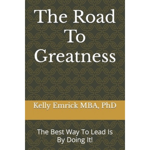 (영문도서) The Road To Greatness: The Best Way To Lead Is By Doing It! Paperback, Independently Published, English, 9798364487643