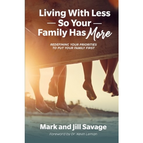 Living With Less So Your Family Has More: Redefining Your Priorities To Put Your Family First Paperback, Independently Published