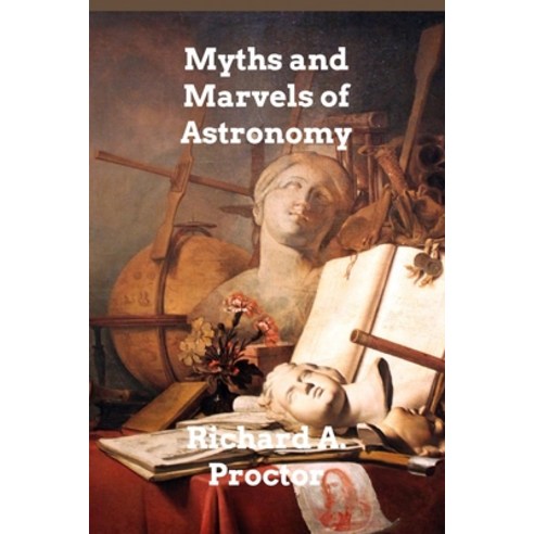 (영문도서) Myths and Marvels of Astronomy Paperback, Blurb, English, 9798210042552