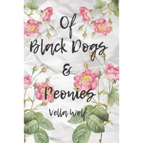 (영문도서) Of Black Dogs & Peonies Paperback, Independently Published, English, 9798420081327