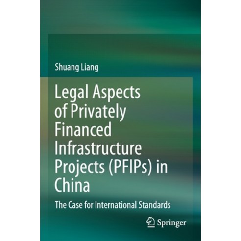 (영문도서) Legal Aspects of Privately Financed Infrastructure Projects (Pfips) in China: The Case for In... Paperback, Springer, English, 9789811568053